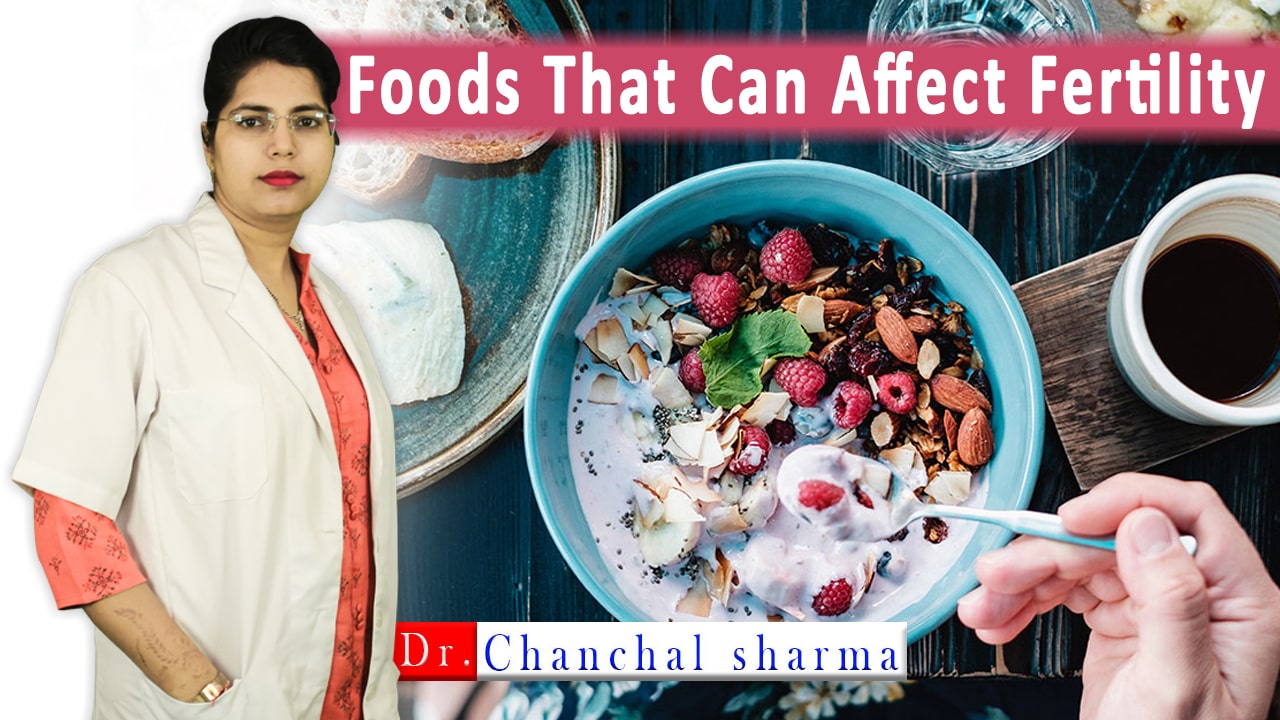 Foods That Can Affect Fertility - Dr. Chanchal Sharma