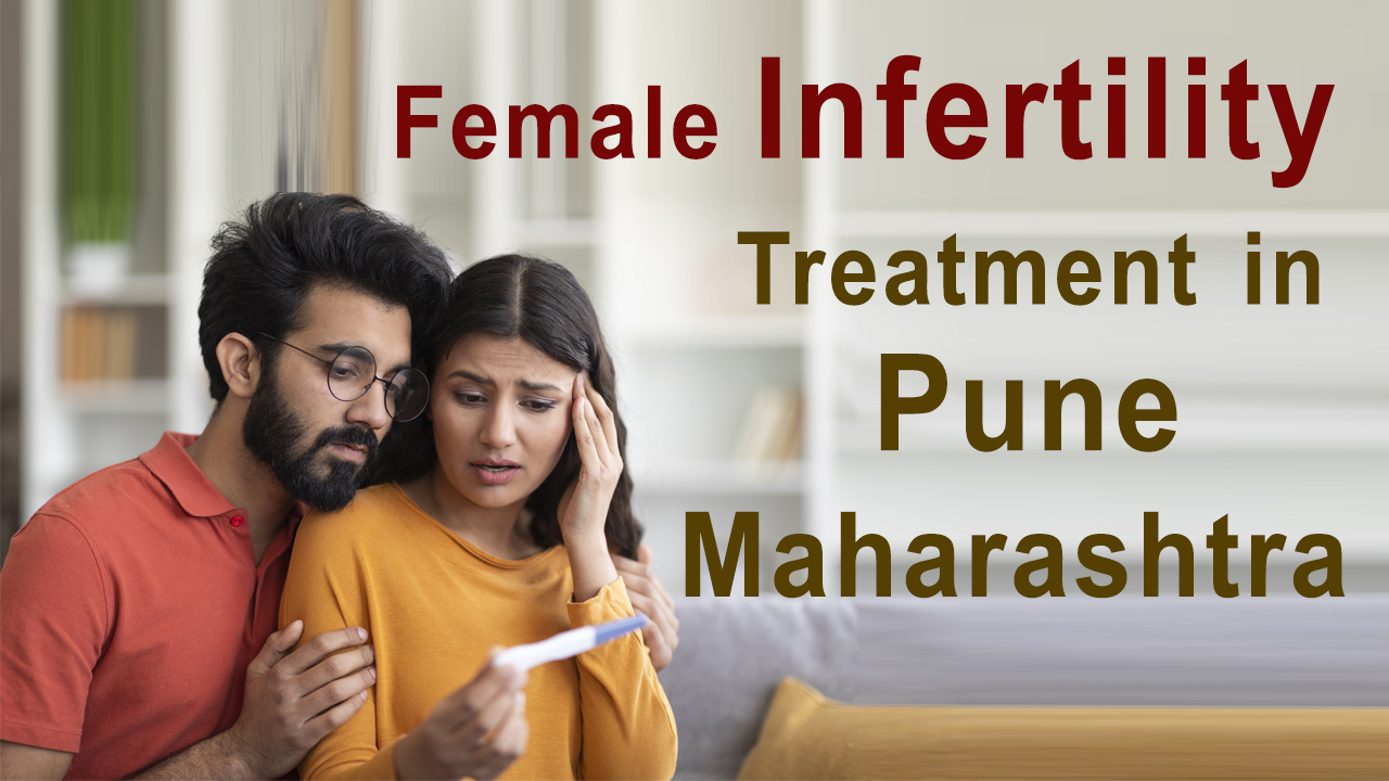 Comprehensive Guide to Female Infertility Treatment in Pune: Causes, Diagnosis, and Ayurvedic Solutions