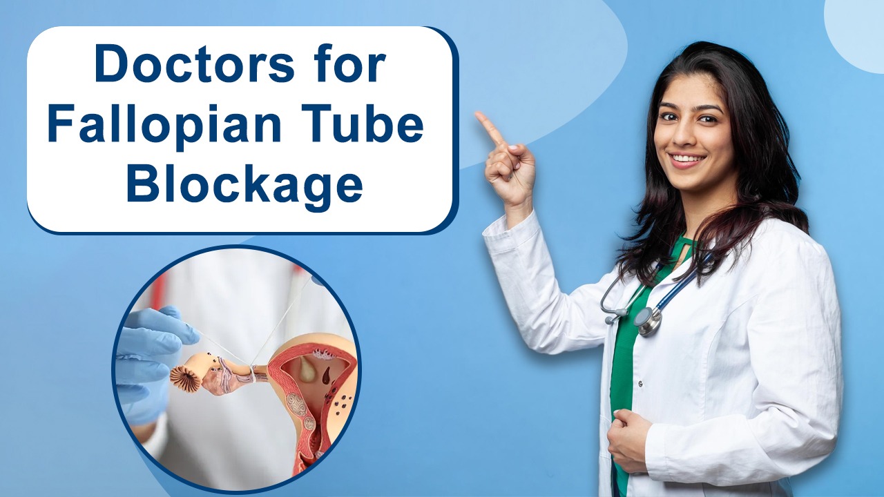 Best Doctors For Blocked Fallopian Tube Treatment In Delhi, India