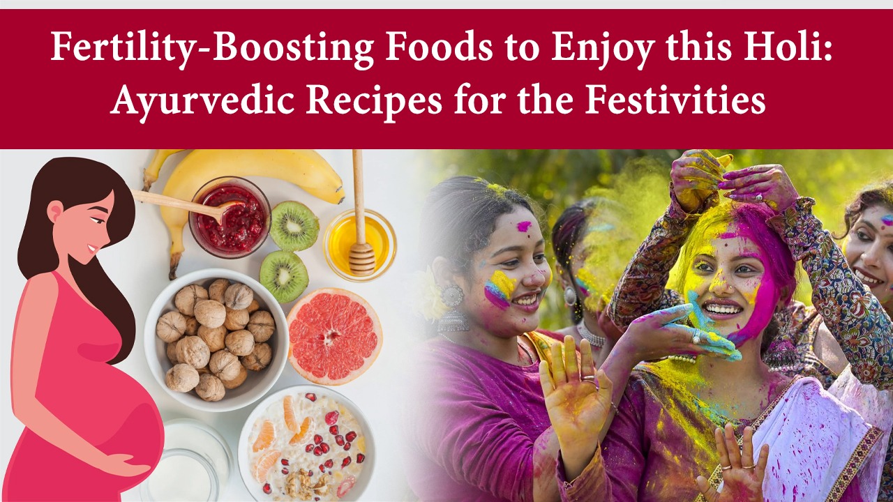 Fertility-Boosting Foods to Enjoy this Holi: Ayurvedic Recipes for the Festivities